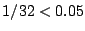 $\displaystyle 1/32 < 0.05$