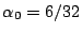 $ \alpha_0=6/32$
