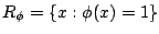 $ R_\phi=\{x:\phi(x)=1\}$