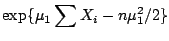 $\displaystyle \exp\{\mu_1 \sum X_i -n\mu_1^2/2 \}
$