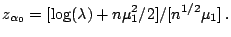 $\displaystyle z_{\alpha_0} = [\log(\lambda) +n\mu_1^2/2]/[n^{1/2}\mu_1]\, .
$