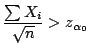 $\displaystyle \frac{\sum X_i}{\sqrt{n}} > z_{\alpha_0}
$