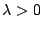 $ \lambda> 0$