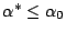 $ \alpha^* \le \alpha_0$