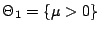$ \Theta_1=\{\mu>0\}$
