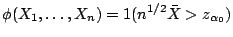 $\displaystyle \phi(X_1,\ldots,X_n) = 1(n^{1/2}\bar{X} > z_{\alpha_0})
$