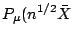 $\displaystyle P_\mu(n^{1/2}\bar{X}$