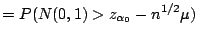 $\displaystyle = P(N(0,1) > z_{\alpha_0}-n^{1/2}\mu)$