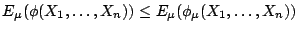 $\displaystyle E_\mu(\phi(X_1,\ldots,X_n)) \le E_\mu(\phi_\mu(X_1,\ldots,X_n))
$