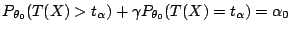 $ P_{\theta_0}(T(X) > t_\alpha)+\gamma P_{\theta_0}(T(X) = t_\alpha) = \alpha_0$