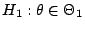 $ H_1: \theta\in\Theta_1$
