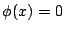 $ \phi(x) = 0$