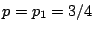 $ p=p_1=3/4$