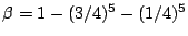 $ \beta=1-(3/4)^5-(1/4)^5$