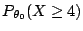 $ P_{\theta_0} ( X\ge 4)$