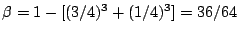 $ \beta = 1-[(3/4)^3+(1/4)^3] = 36/64$