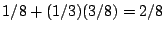 $ 1/8+(1/3)(3/8) = 2/8$