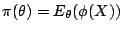 $\displaystyle \pi(\theta) = E_\theta(\phi(X))
$