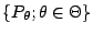 $ \{ P_\theta; \theta \in
\Theta\}$