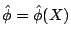$ \hat\phi = \hat\phi(X)$