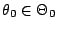$ \theta_0\in\Theta_0$