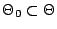 $ \Theta_0 \subset \Theta$