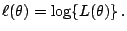 $\displaystyle \ell(\theta) = \log\{L(\theta)\} \,.
$