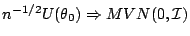 $ n^{-1/2} U(\theta_0) \Rightarrow MVN(0,{\cal I})$