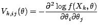 $\displaystyle V_{k,ij}(\theta) = - \frac{\partial^2 \log f(X_k,\theta)}{\partial
\theta_i\partial\theta_j}
$