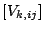 $ [V_{k,ij}]$