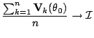 $\displaystyle \frac{\sum_{k=1}^n {\bf V}_k(\theta_0)}{n} \to {\cal I}
$