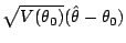 $\displaystyle \sqrt{V(\theta_0)}(\hat\theta - \theta_0)$