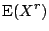 $\displaystyle {\rm E}(X^r)
$