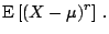 $\displaystyle {\rm E}\left[(X-\mu)^r\right] \,.
$