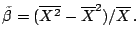 $\displaystyle \tilde\beta = (\overline{X^2} - \overline{X}^2)/\overline{X} \,.
$