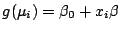 $ g(\mu_i) = \beta_0+ x_i \beta$