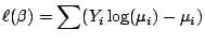 $\displaystyle \ell(\beta) = \sum(Y_i \log(\mu_i) - \mu_i)
$