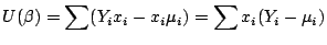 $\displaystyle U(\beta) = \sum (Y_i x_i - x_i \mu_i) = \sum x_i(Y_i-\mu_i)
$