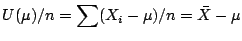 $\displaystyle U(\mu)/n = \sum(X_i -\mu)/n = \bar{X} -\mu
$
