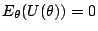 $\displaystyle E_\theta(U(\theta)) = 0
$