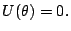 $\displaystyle U(\theta)=0. $