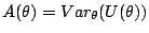 $\displaystyle A(\theta) = Var_\theta(U(\theta))$