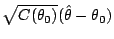 $\displaystyle \sqrt{C(\theta_0)}(\hat\theta - \theta_0)$