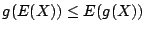 $\displaystyle g(E(X)) \le E(g(X))
$