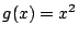 $ g(x)=x^2$