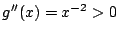 $ g^{\prime\prime}(x) = x^{-2} > 0$