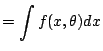 $\displaystyle = \int f(x,\theta) dx$