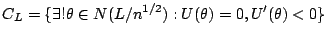 $\displaystyle C_{L} = \{\exists ! \theta\in N(L/n^{1/2}): U(\theta)=0,
U^\prime(\theta)<0\}
$
