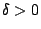 $ \delta > 0$