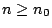 $ n \ge n_0$